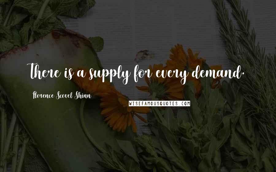 Florence Scovel Shinn Quotes: There is a supply for every demand.