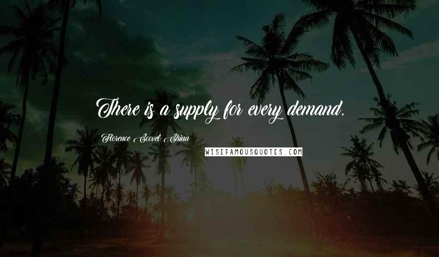 Florence Scovel Shinn Quotes: There is a supply for every demand.