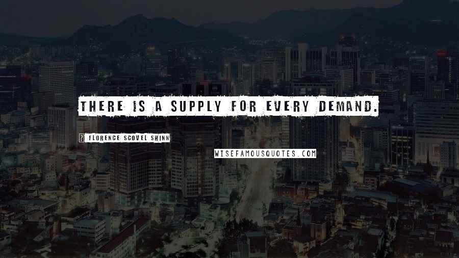 Florence Scovel Shinn Quotes: There is a supply for every demand.