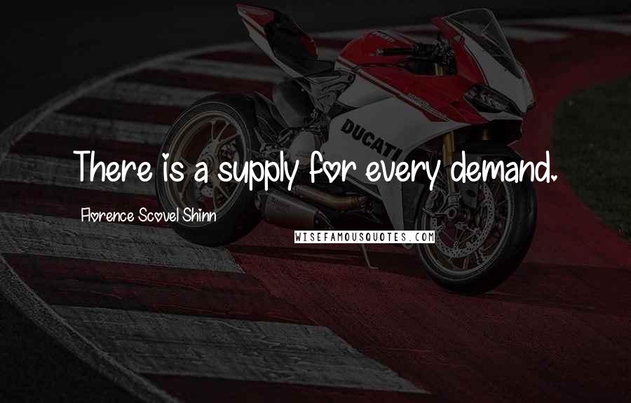 Florence Scovel Shinn Quotes: There is a supply for every demand.