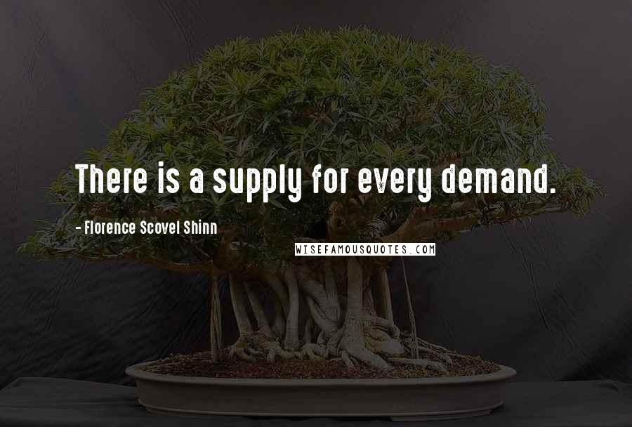 Florence Scovel Shinn Quotes: There is a supply for every demand.