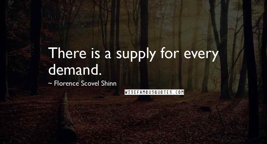 Florence Scovel Shinn Quotes: There is a supply for every demand.