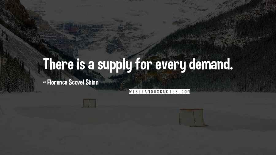 Florence Scovel Shinn Quotes: There is a supply for every demand.