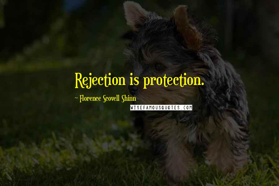 Florence Scovell Shinn Quotes: Rejection is protection.