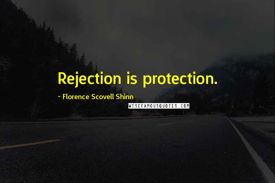 Florence Scovell Shinn Quotes: Rejection is protection.