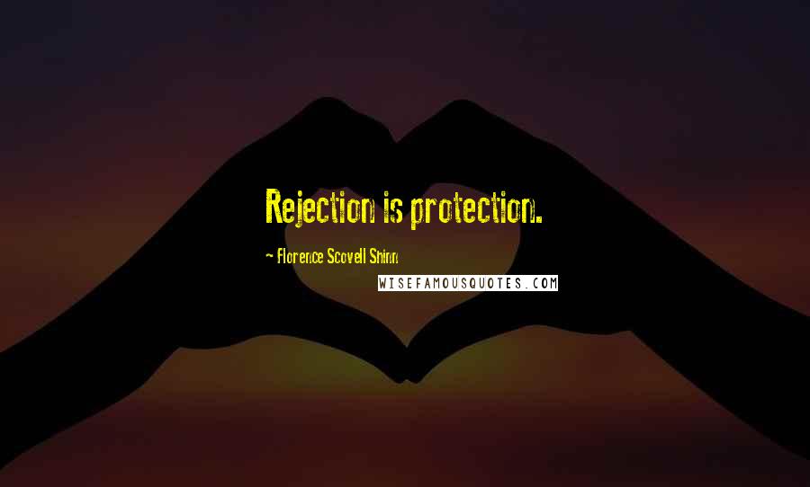 Florence Scovell Shinn Quotes: Rejection is protection.