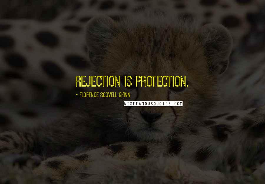 Florence Scovell Shinn Quotes: Rejection is protection.