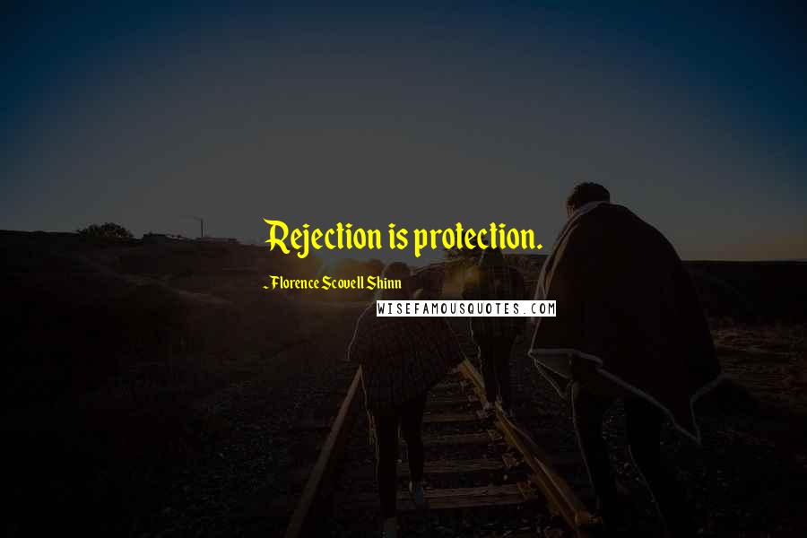 Florence Scovell Shinn Quotes: Rejection is protection.