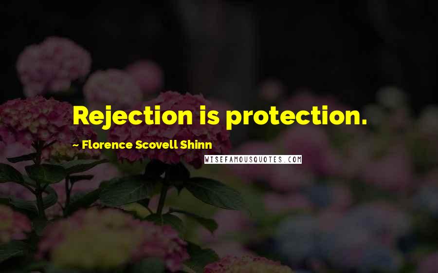 Florence Scovell Shinn Quotes: Rejection is protection.