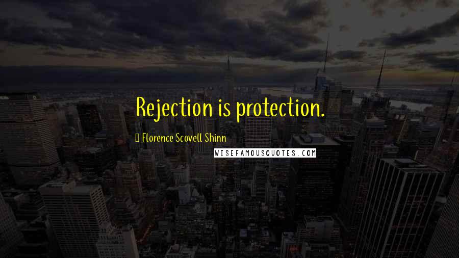 Florence Scovell Shinn Quotes: Rejection is protection.