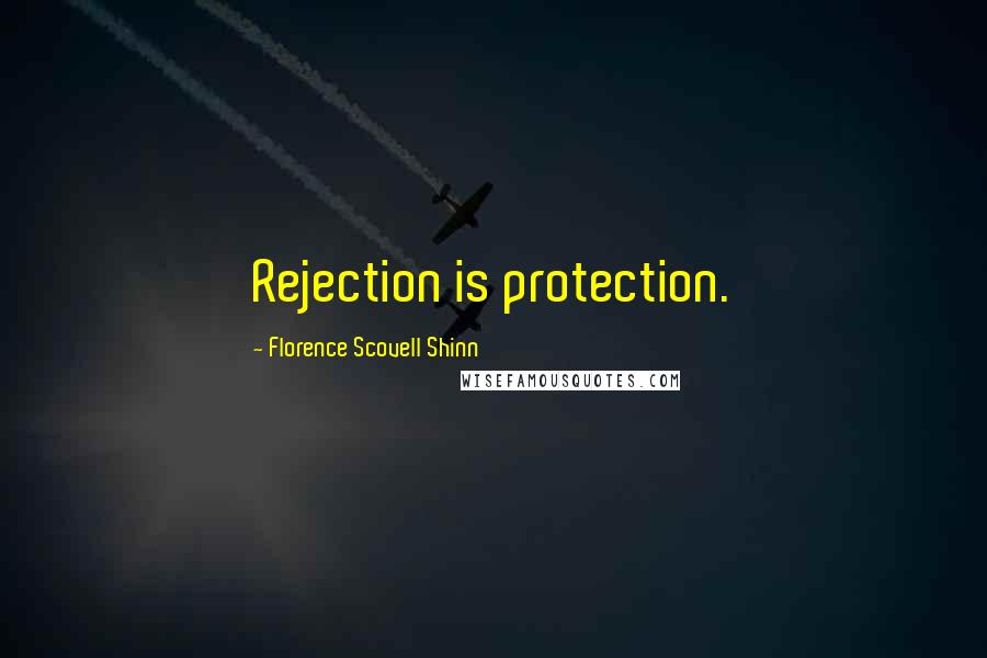 Florence Scovell Shinn Quotes: Rejection is protection.