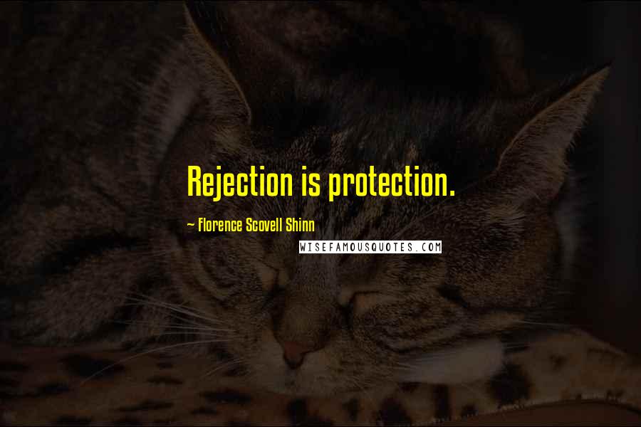 Florence Scovell Shinn Quotes: Rejection is protection.