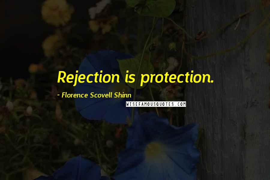 Florence Scovell Shinn Quotes: Rejection is protection.