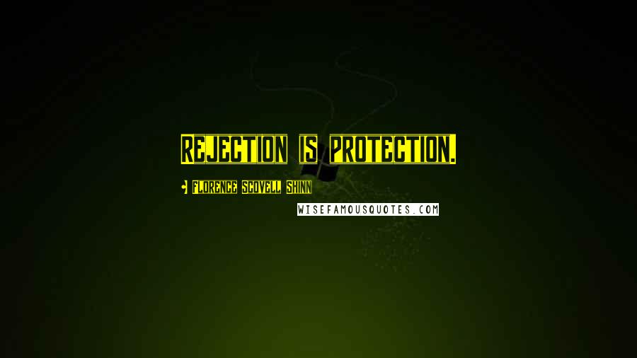 Florence Scovell Shinn Quotes: Rejection is protection.