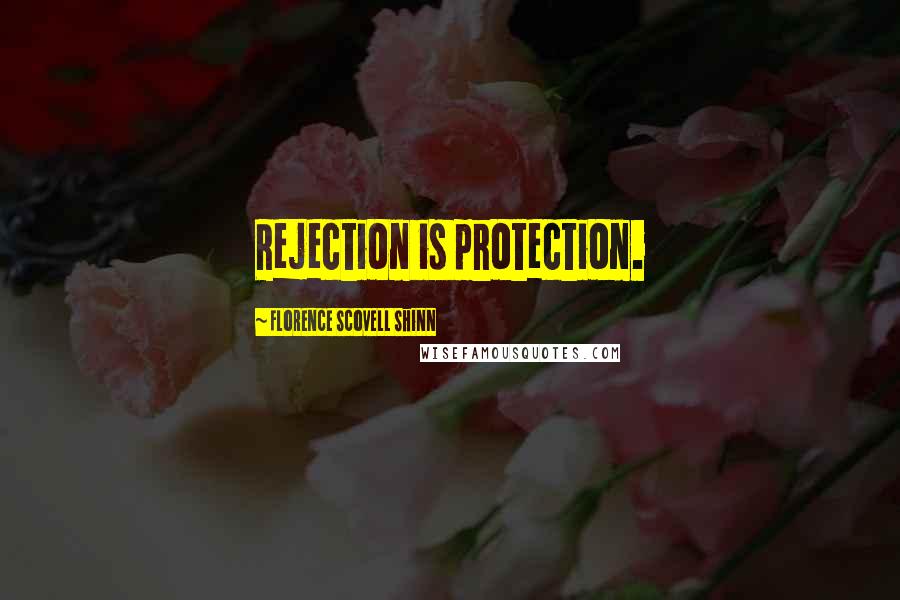 Florence Scovell Shinn Quotes: Rejection is protection.