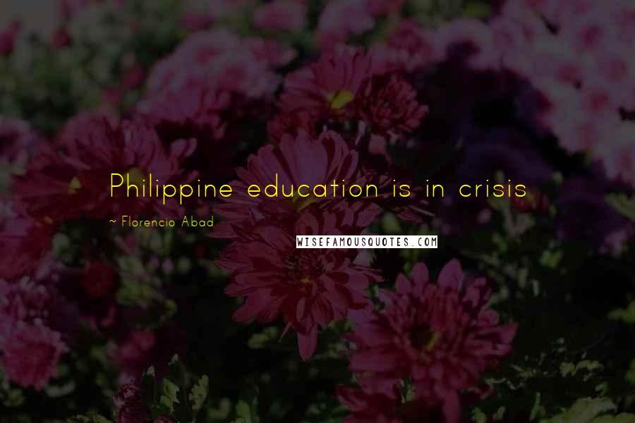 Florencio Abad Quotes: Philippine education is in crisis