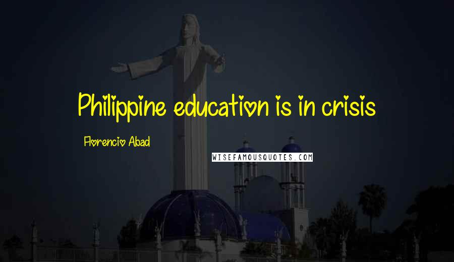 Florencio Abad Quotes: Philippine education is in crisis