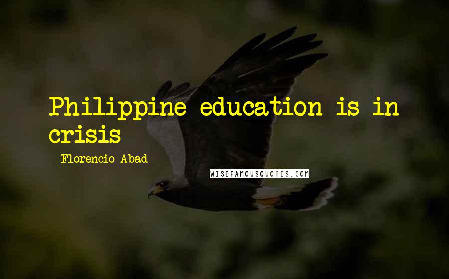 Florencio Abad Quotes: Philippine education is in crisis