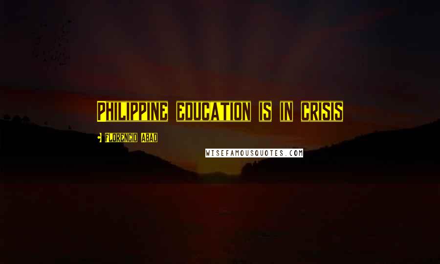 Florencio Abad Quotes: Philippine education is in crisis