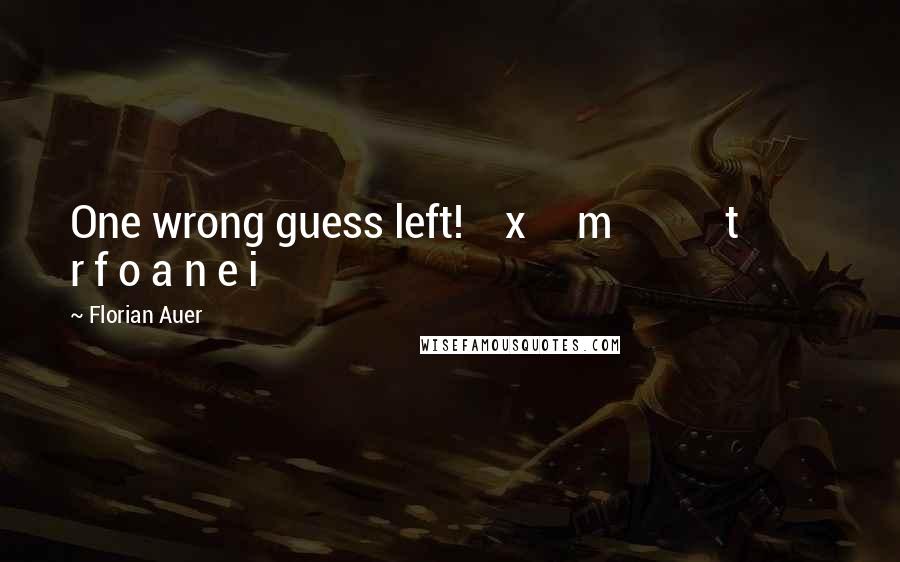 Florian Auer Quotes: One wrong guess left! x m t r f o a n e i