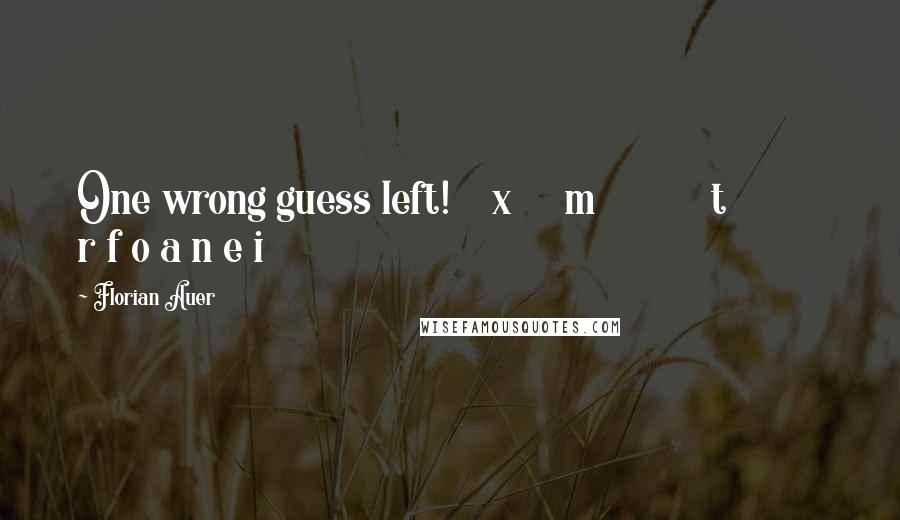 Florian Auer Quotes: One wrong guess left!    x     m           t          r f o a n e i