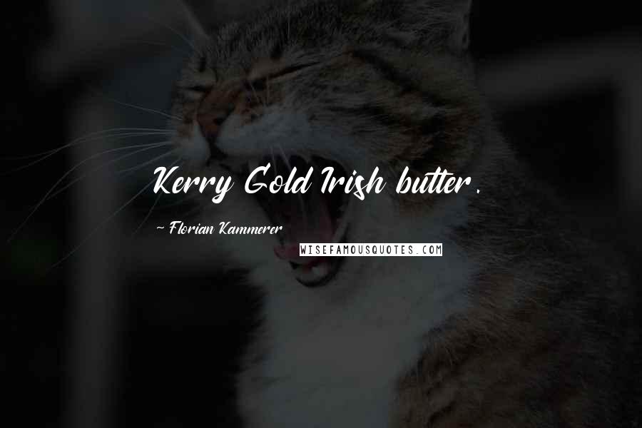 Florian Kammerer Quotes: Kerry Gold Irish butter.