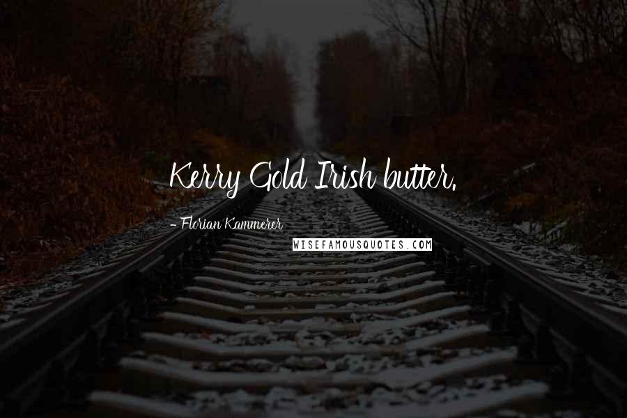 Florian Kammerer Quotes: Kerry Gold Irish butter.