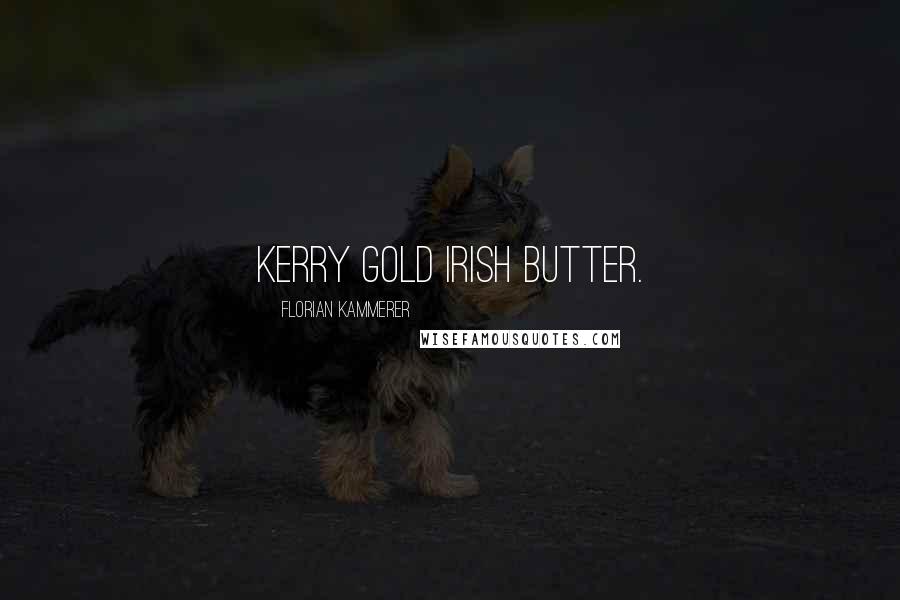 Florian Kammerer Quotes: Kerry Gold Irish butter.