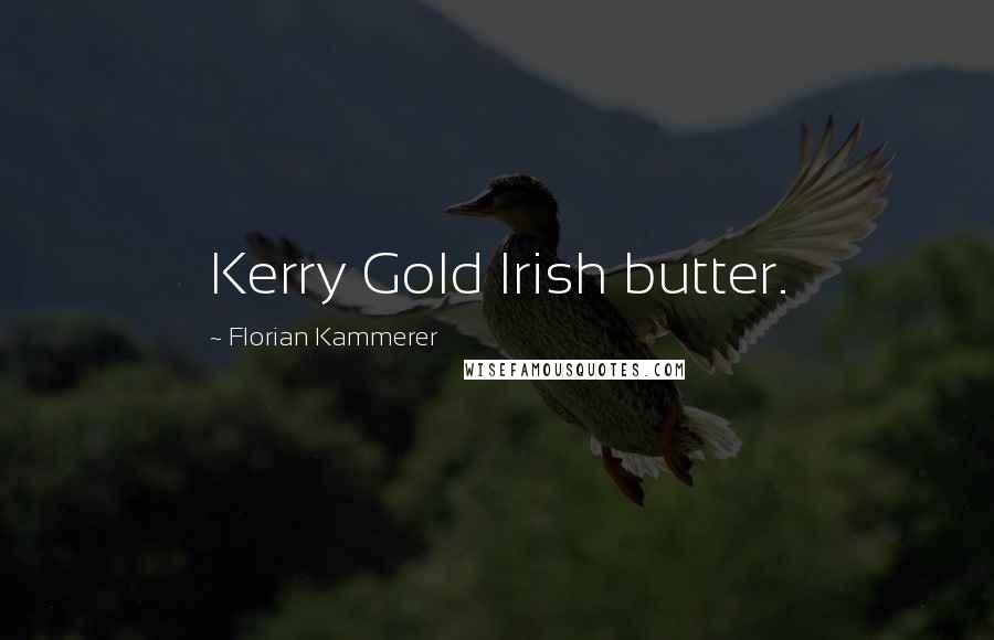 Florian Kammerer Quotes: Kerry Gold Irish butter.