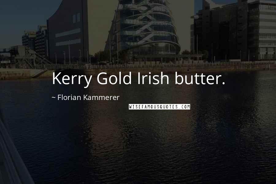 Florian Kammerer Quotes: Kerry Gold Irish butter.