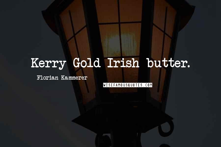 Florian Kammerer Quotes: Kerry Gold Irish butter.