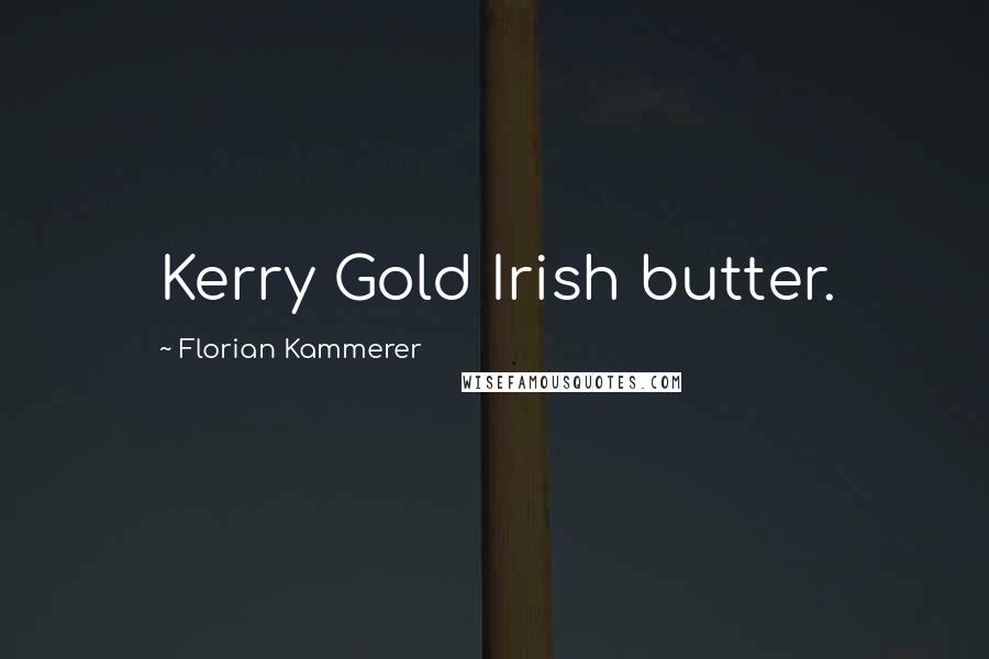 Florian Kammerer Quotes: Kerry Gold Irish butter.