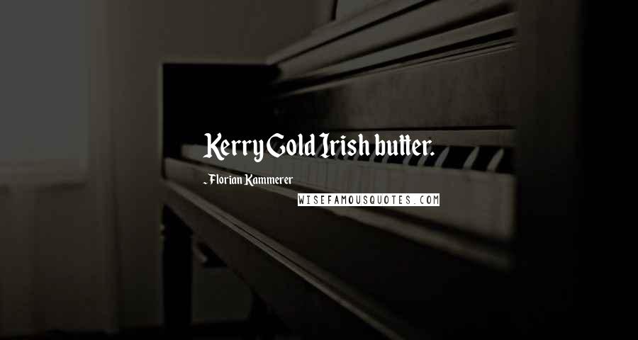 Florian Kammerer Quotes: Kerry Gold Irish butter.