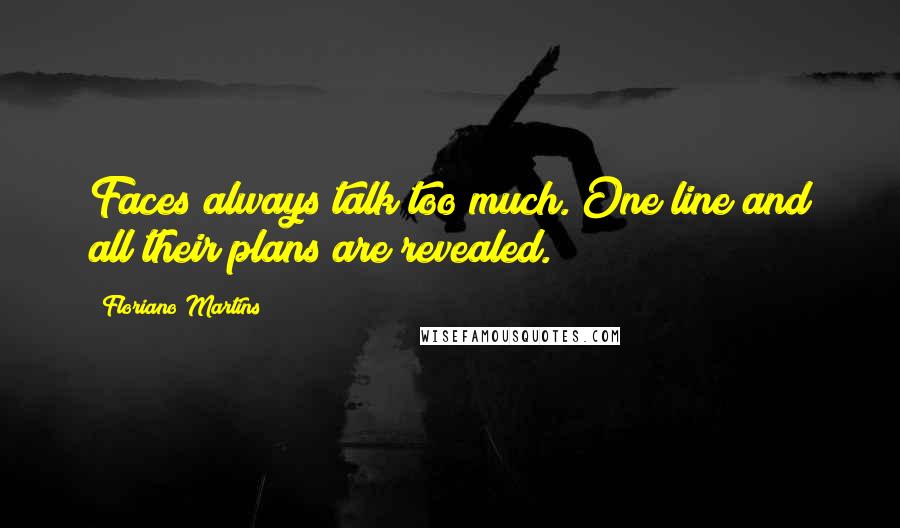 Floriano Martins Quotes: Faces always talk too much. One line and all their plans are revealed.