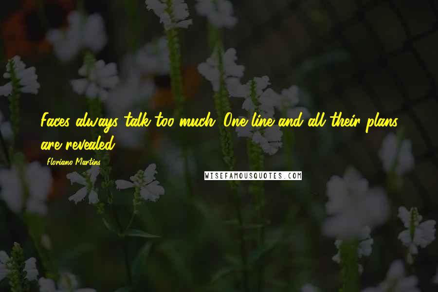 Floriano Martins Quotes: Faces always talk too much. One line and all their plans are revealed.