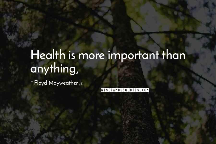 Floyd Mayweather Jr. Quotes: Health is more important than anything,