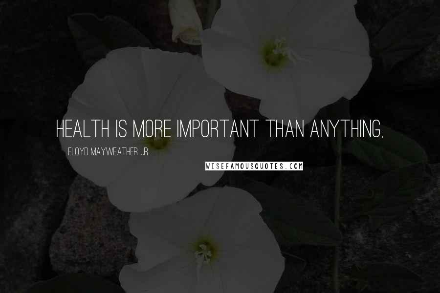 Floyd Mayweather Jr. Quotes: Health is more important than anything,