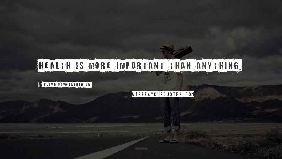 Floyd Mayweather Jr. Quotes: Health is more important than anything,