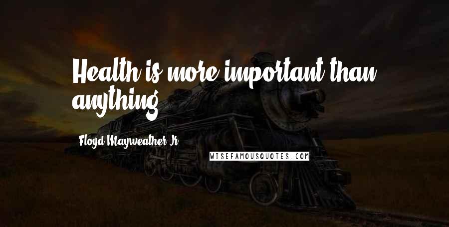 Floyd Mayweather Jr. Quotes: Health is more important than anything,