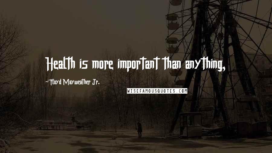 Floyd Mayweather Jr. Quotes: Health is more important than anything,