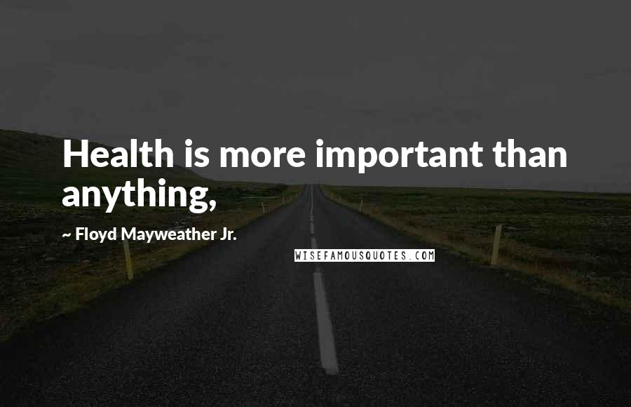 Floyd Mayweather Jr. Quotes: Health is more important than anything,