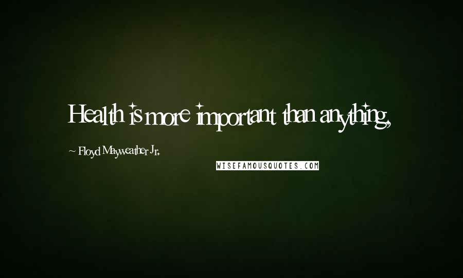 Floyd Mayweather Jr. Quotes: Health is more important than anything,