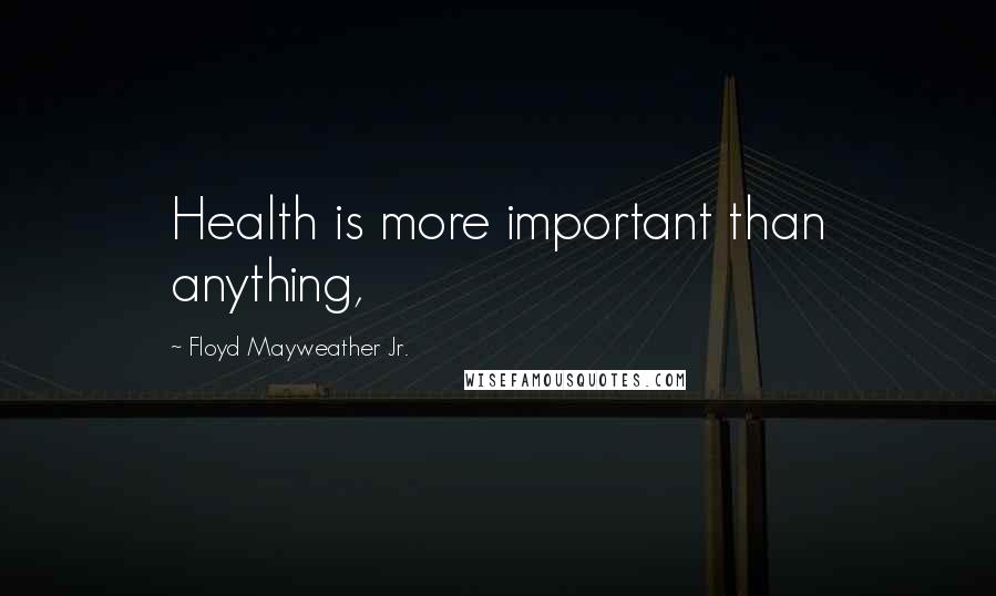 Floyd Mayweather Jr. Quotes: Health is more important than anything,