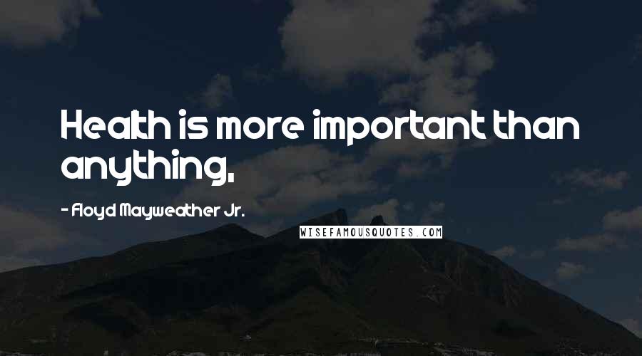 Floyd Mayweather Jr. Quotes: Health is more important than anything,