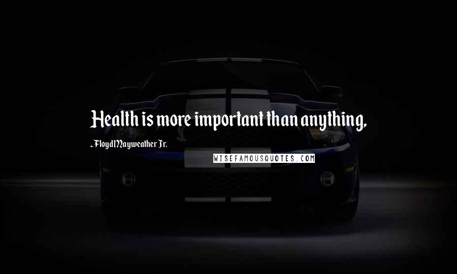 Floyd Mayweather Jr. Quotes: Health is more important than anything,