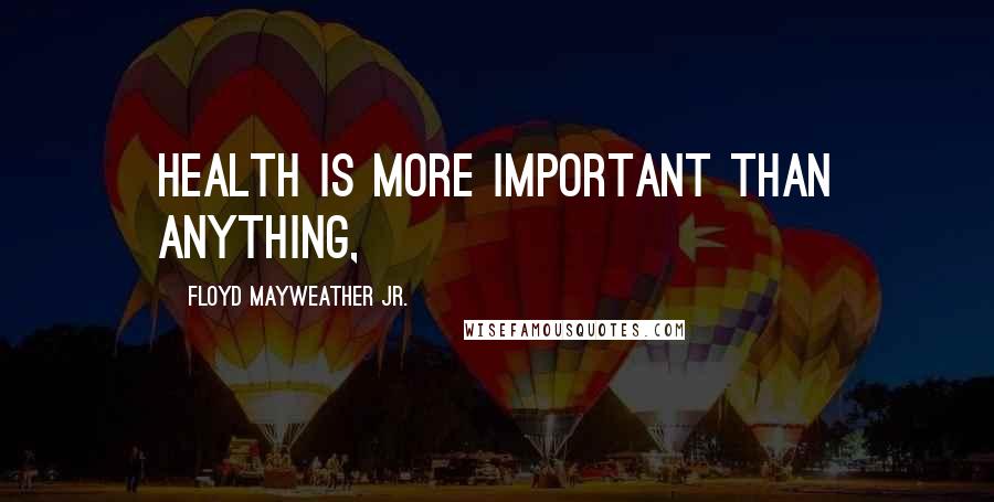 Floyd Mayweather Jr. Quotes: Health is more important than anything,