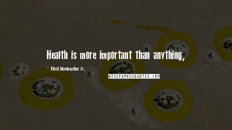 Floyd Mayweather Jr. Quotes: Health is more important than anything,