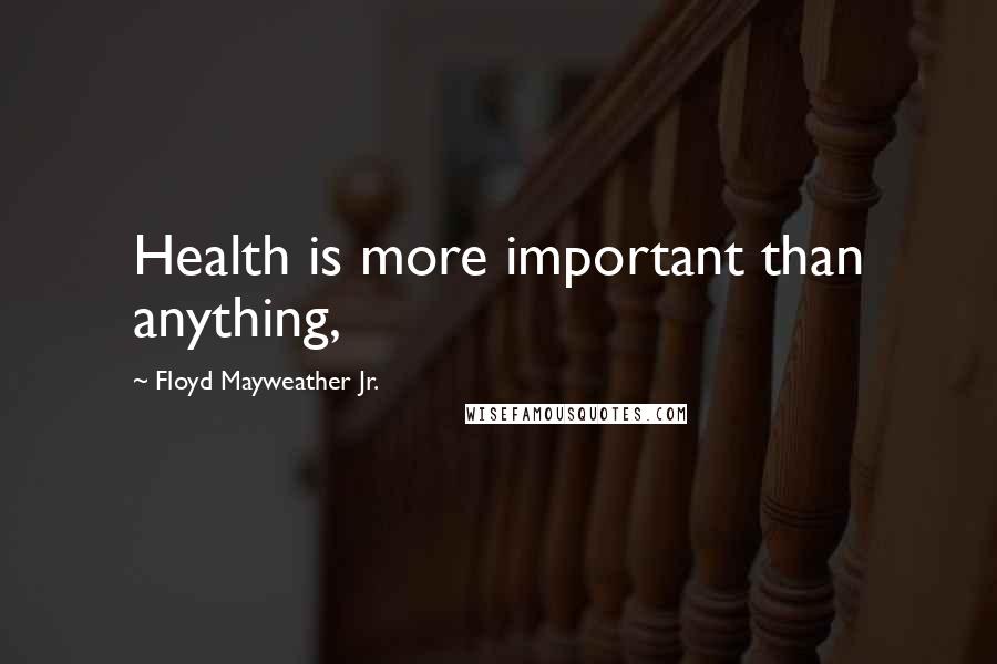 Floyd Mayweather Jr. Quotes: Health is more important than anything,