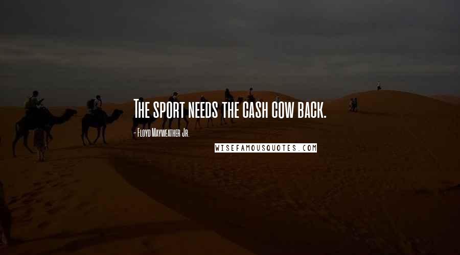 Floyd Mayweather Jr. Quotes: The sport needs the cash cow back.