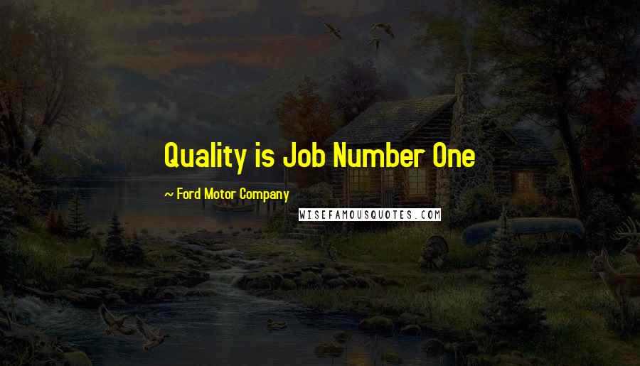 Ford Motor Company Quotes: Quality is Job Number One